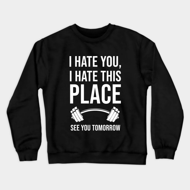 I Hate You, I Hate This Place, See You Tomorrow Crewneck Sweatshirt by sunima